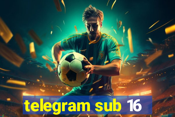 telegram sub 16